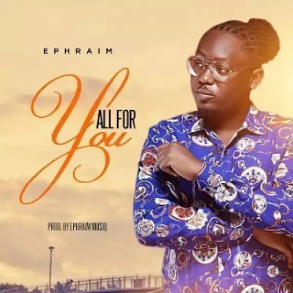 Ephraim - All For You (Prod. By Ephraim)